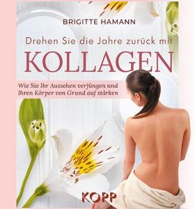 Drehen Sie die Jahre zurück mit Kollagen von Brigitte Hamann, Buch